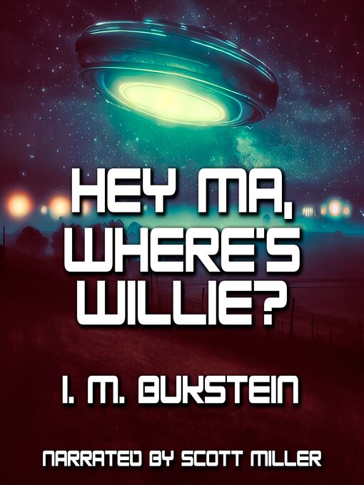 Title details for Hey Ma, Where's Willie? by I. M. Bukstein - Available